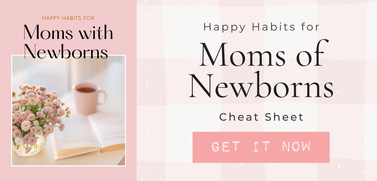 Happy Habits of Newborn Moms Cheat Sheet Button form